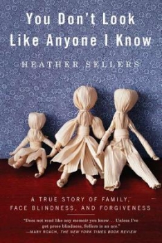 You Don&#039;t Look Like Anyone I Know: A True Story of Family, Face Blindness, and Forgiveness