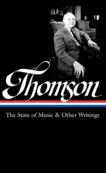 Virgil Thomson: the State of Music &amp; Other Writings: Library of America