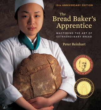 The Bread Baker&#039;s Apprentice: Mastering the Art of Extraordinary Bread (15th Anniversary Edition)