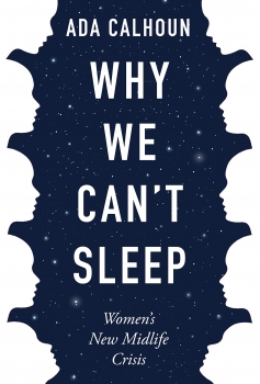 Why We Can&#039;t Sleep: Women&#039;s New Midlife Crisis