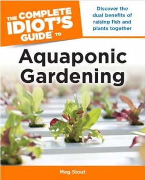 The Complete Idiot&#039;s Guide to Aquaponic Gardening