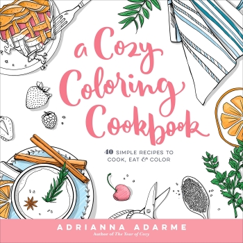 A Cozy Coloring Cookbook: 40 Simple Recipes to Cook, Eat &amp; Color