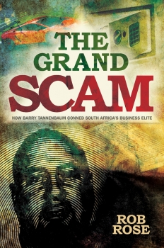 The Grand Scam: How Barry Tannenbaum Conned South African Business Elite