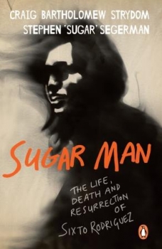 Sugar Man: The Life, Death and Resurrection of Sixto Rodriguez