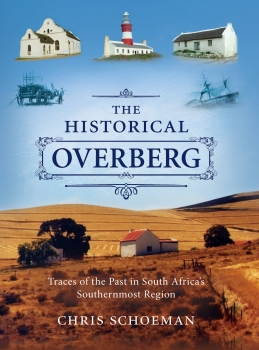 The Historical Overberg: Traces of the Past in South Africa&#039;s Southernmost Region