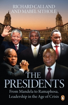 The Presidents: From Mandela to Ramaphosa, Leadership in the Age of Crisis