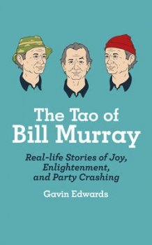 The Tao of Bill Murray: Real-Life Stories of Joy, Enlightenment, and    Party Crashing