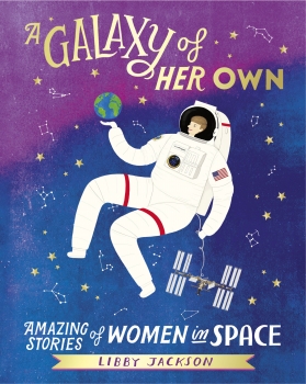 Galaxy of Her Own: Amazing Stories of Women in Space