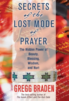 Secrets of the Lost Mode of Prayer: The Hidden Power of Beauty, Blessing, Wisdom and Hurt