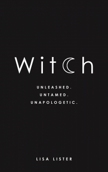 Witch: Unleashed. Untamed. Unapologetic.