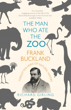 The Man Who Ate the Zoo: Frank Buckland, forgotten hero of natural history