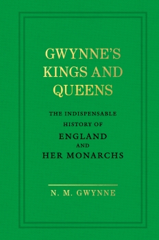 Gwynne&#039;&#039;s Kings and Queens: The Indispensable History of England and H  er Monarchs