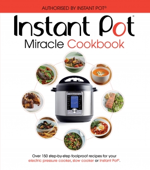 Instant Pot Miracle Cookbook: Over 150 step-by-step foolproof recipes   for your electric pressure cooker, slow cooker or Instant Pot®. Fully   authorised.