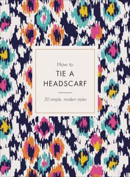 How to Tie a Headscarf: 30 Simple, Modern Styles