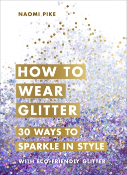 How to Wear Glitter: 30 Ways to Sparkle in Style