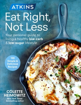 Atkins Eat Right, Not Less: Your personal guidebook to living a healthy low-carb and low-sugar lifestyle