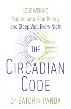 Circadian Code: Lose weight, supercharge your energy and sleep well every night