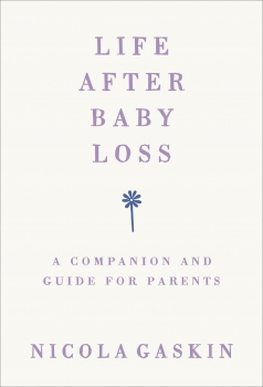 Life After Baby Loss: A Companion and Guide for Parents