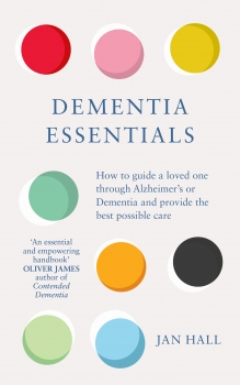 Dementia Essentials: How to guide a loved one through Alzheimer&#039;s or Dementia and provide the best care