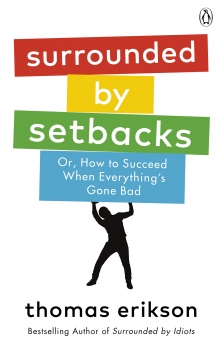 Surrounded by Setbacks: Or, How to Succeed When Everything&#039;s Gone Bad