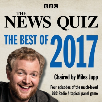 The News Quiz: The Best of 2017: The topical BBC Radio 4 comedy panel   show