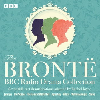Bronte BBC Radio Drama Collection: Seven full-cast dramatisations