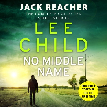 No Middle Name: The Complete Collected Jack Reacher Stories