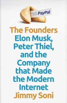 Founders: Elon Musk, Peter Thiel and the Company that Made the Modern Internet