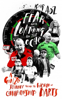 Fear and Loathing on the Oche: A Gonzo Journey Through the World of     Championship Darts