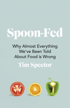 Spoon-Fed: Why almost everything we&#039;ve been told about food is wrong