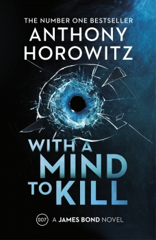 With a Mind to Kill: the explosive number one bestselling new James Bondthriller (James Bond 007)