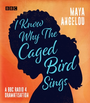 I Know Why the Caged Bird Sings: A BBC Radio 4 dramatisation