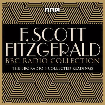 The F Scott Fitzgerald BBC Radio Collection: The BBC Radio 4 readings