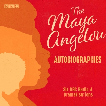 Maya Angelou: The Autobiographies: Six BBC Radio 4 dramatisations