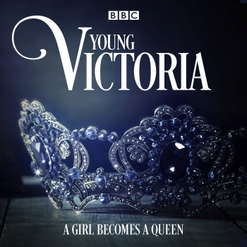 Young Victoria: A BBC Radio 4 drama
