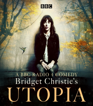 Bridget Christie&#039;s Utopia: Series 1: A BBC Radio 4 comedy