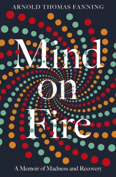 Mind on Fire:A Memoir of Madness and Recovery