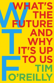 WTF?: What&#039;s the Future and Why It&#039;s Up to Us
