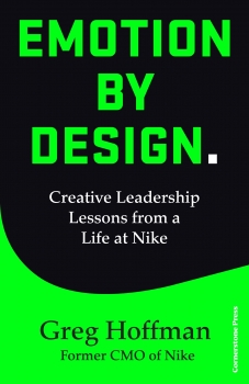 Emotion by Design: Creative Leadership Lessons from a Lifetime Inside Nike