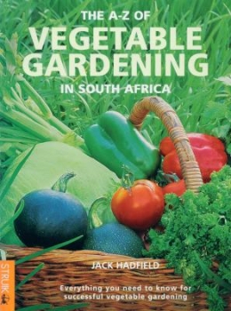 The A - Z of Vegetable Gardening in Southern Africa