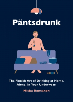 Pantsdrunk: The Finnish Art of Drinking at Home. Alone. In Your Underwear.