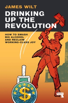 Drinking Up the Revolution: A Socialist Politics of Alcohol