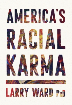 America&#039;s Racial Karma: An Invitation to Heal