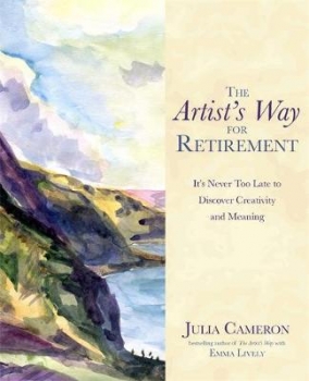 Artist&#039;s Way for Retirement: It&#039;s never too late to discover creativity and meaning