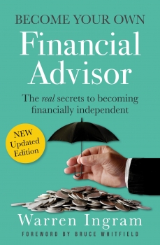 Become Your Own Financial Advisor: The real secrets to becoming financially independent