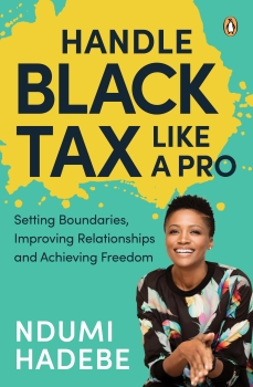 Handle Black Tax Like a Pro : Setting Boundaries, Improving             Relationships and Achieving Freedom