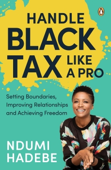 Handle Black Tax Like a Pro : Setting Boundaries, Improving             Relationships and Achieving Freedom