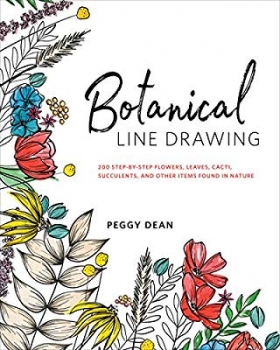 Botanical Line Drawing: 200 Step-by-Step Flowers, Leaves, Cacti, Succulents, and Other Items Found in Nature