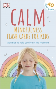 Calm - Mindfulness Flash Cards for Kids: 40 Activities to Help you Learn to Live in the Moment