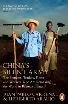 China&#039;s Silent Army: The Pioneers, Traders, Fixers and Workers Who Are  Remaking the World in Beijing&#039;s Image